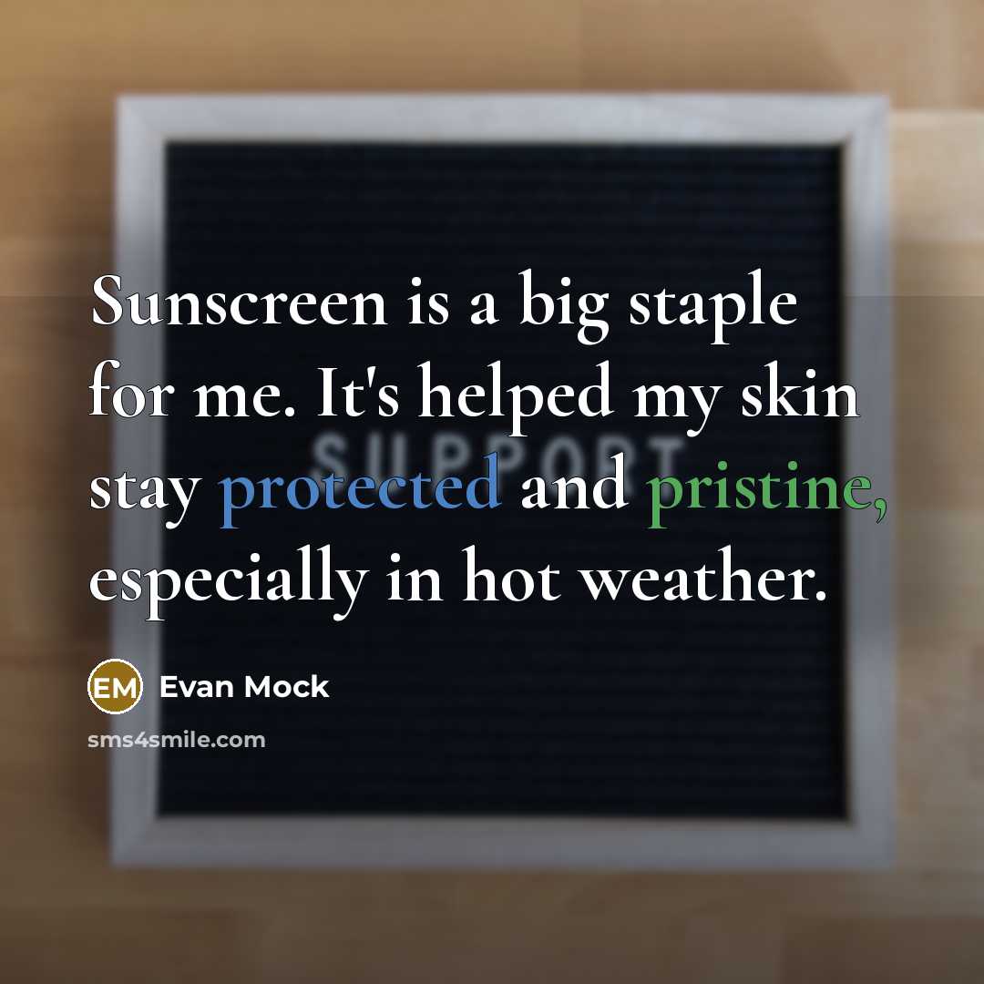 “Sunscreen is a big staple for me. It's helped my skin stay protected and pristine, especially in hot weather.” quote by Evan Mock