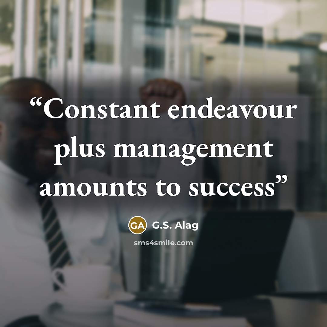 “Constant endeavour plus management amounts to success” quote by G.S. Alag