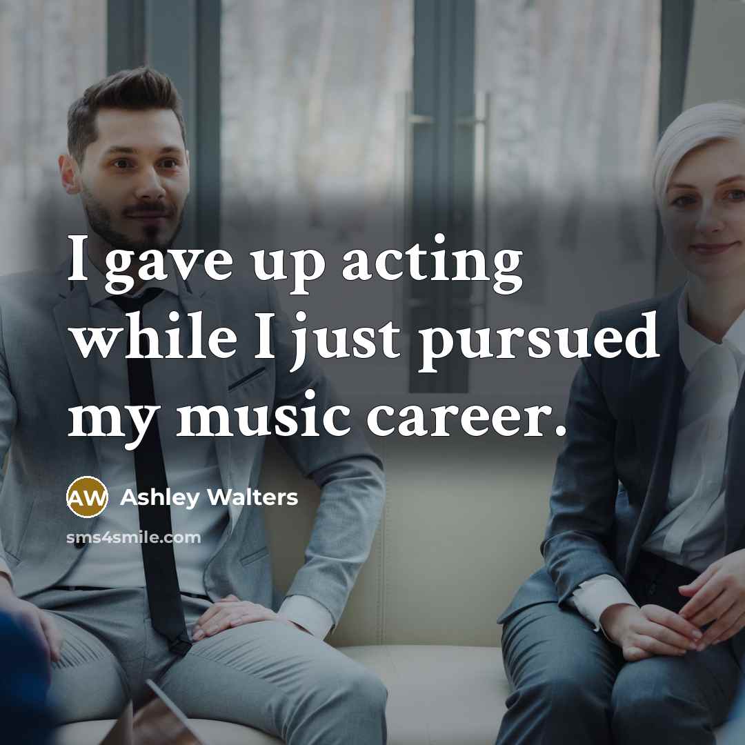 “I gave up acting while I just pursued my music career.” quote by Ashley Walters