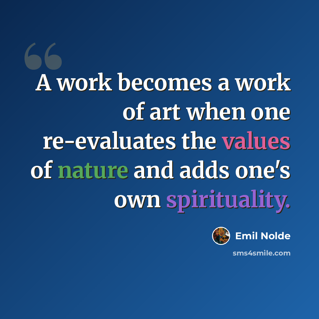 “A work becomes a work of art when one re-evaluates the values of nature and adds one's own spirituality.” quote by Emil Nolde