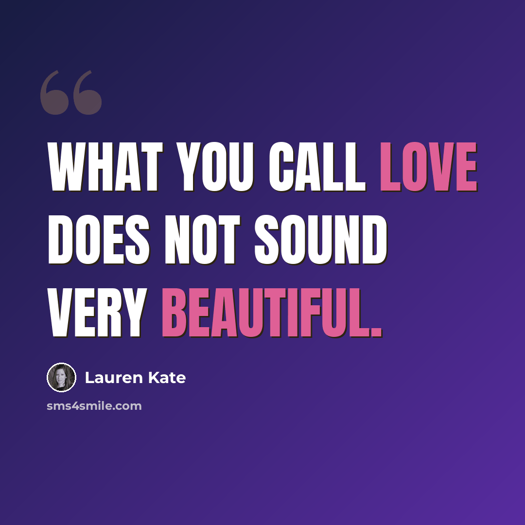 “What you call love does not sound very beautiful.” quote by Lauren Kate