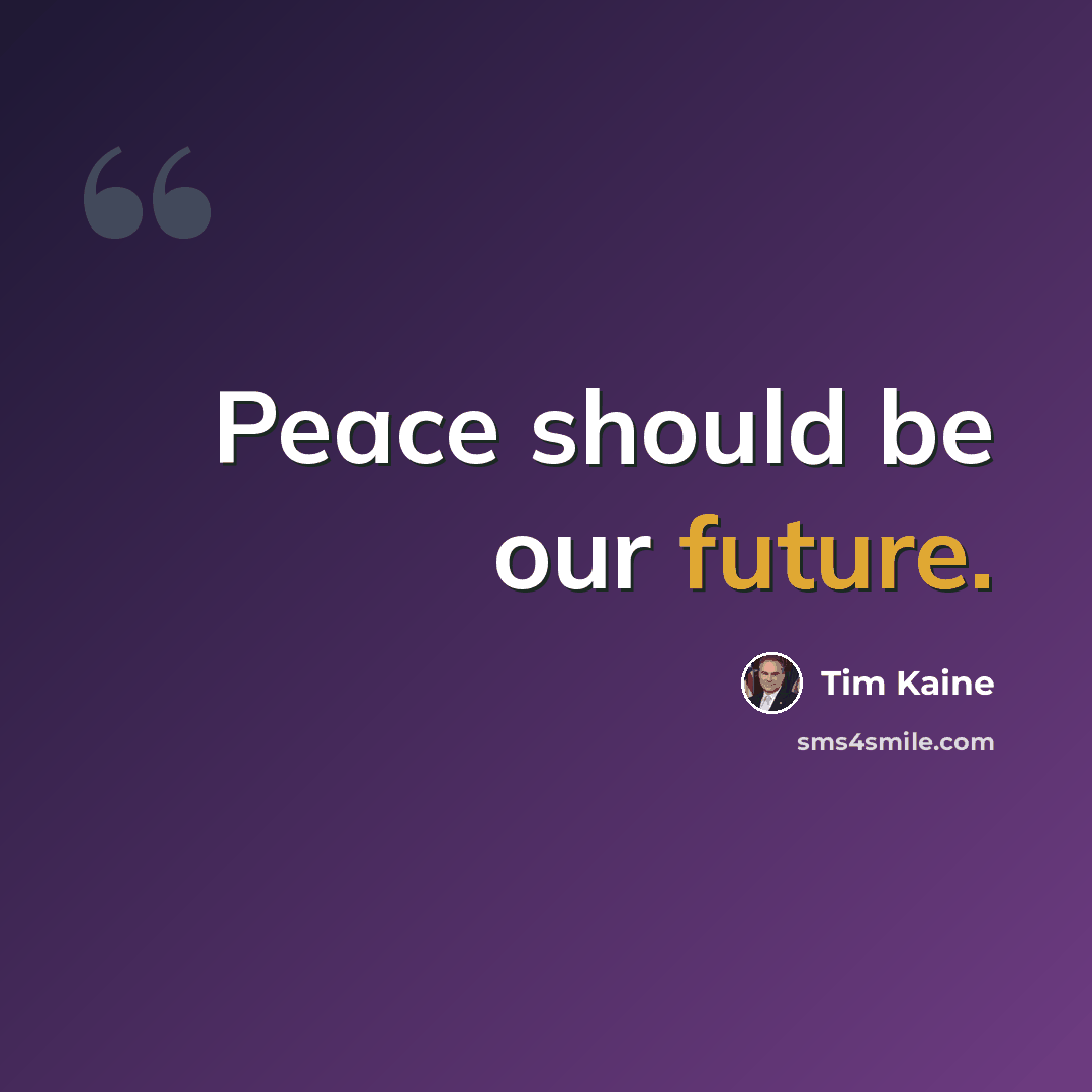 “Peace should be our future.” quote by Tim Kaine