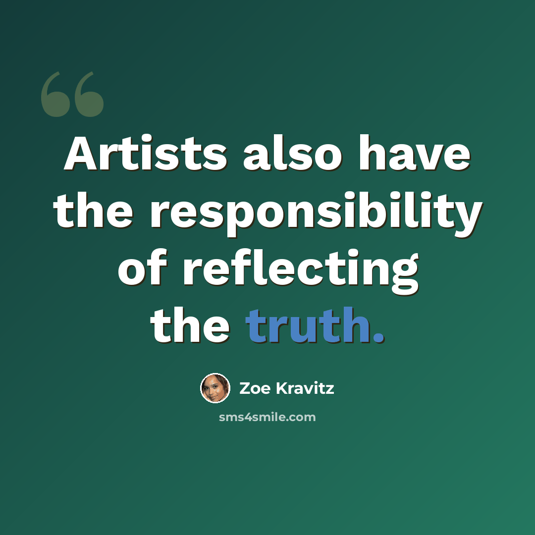 “Artists also have the responsibility of reflecting the truth.” quote by Zoe Kravitz