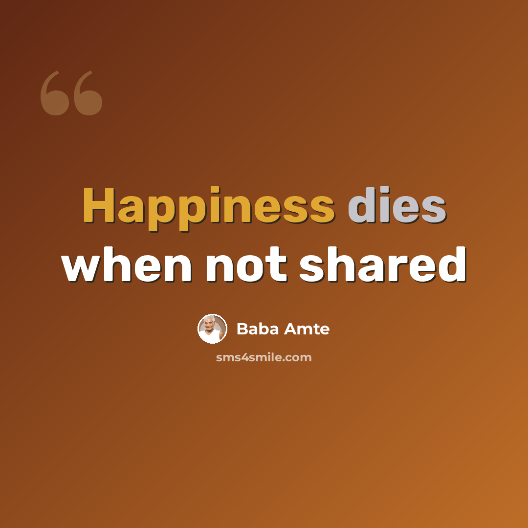“Happiness dies when not shared” quote by Baba Amte