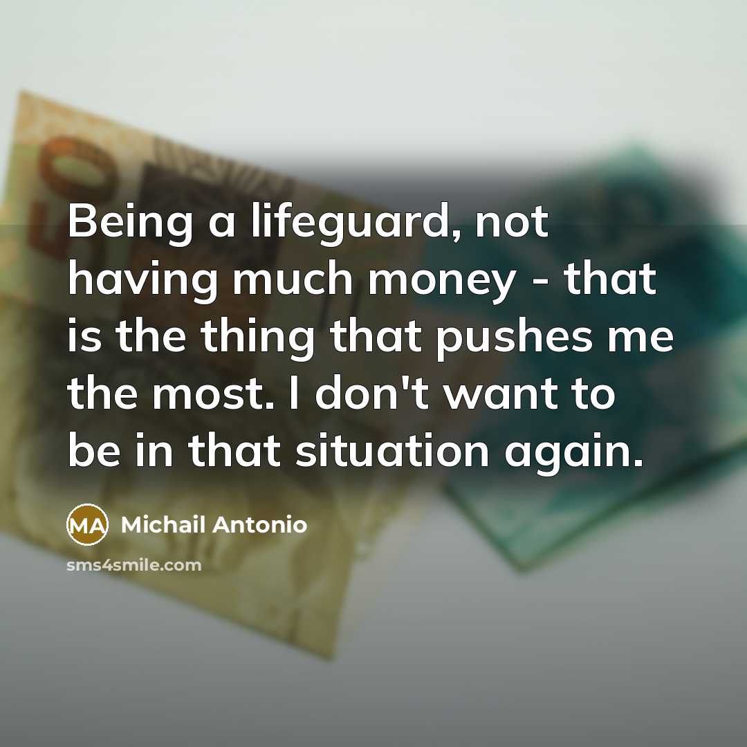 “Being a lifeguard, not having much money - that is the thing that pushes me the most. I don't want to be in that situation again.” quote by Michail Antonio