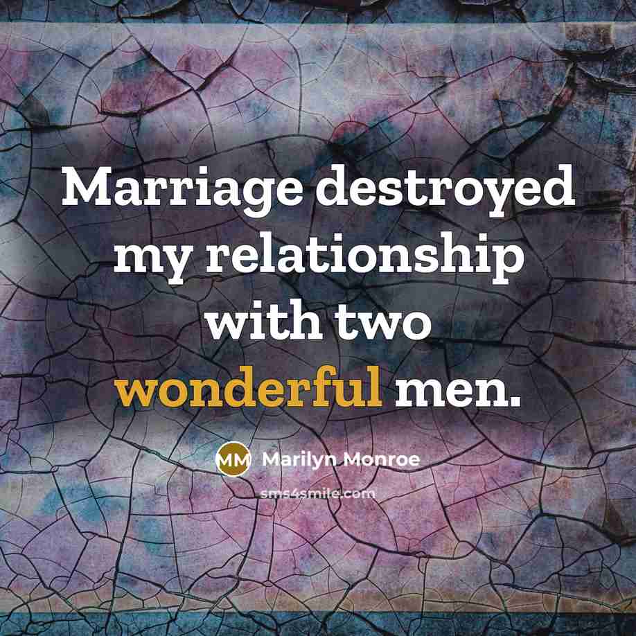 “Marriage destroyed my relationship with two wonderful men.” quote by Marilyn Monroe