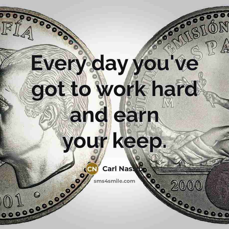 “Every day you've got to work hard and earn your keep.” quote by Carl Nassib