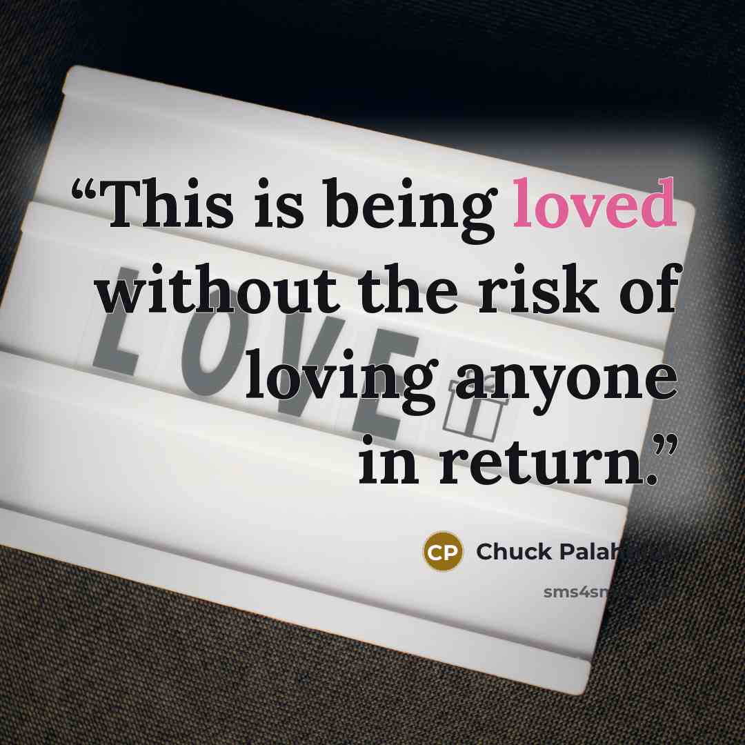 “This is be­ing loved with­out the risk of lov­ing any­one in re­turn.” quote by Chuck Palahniuk
