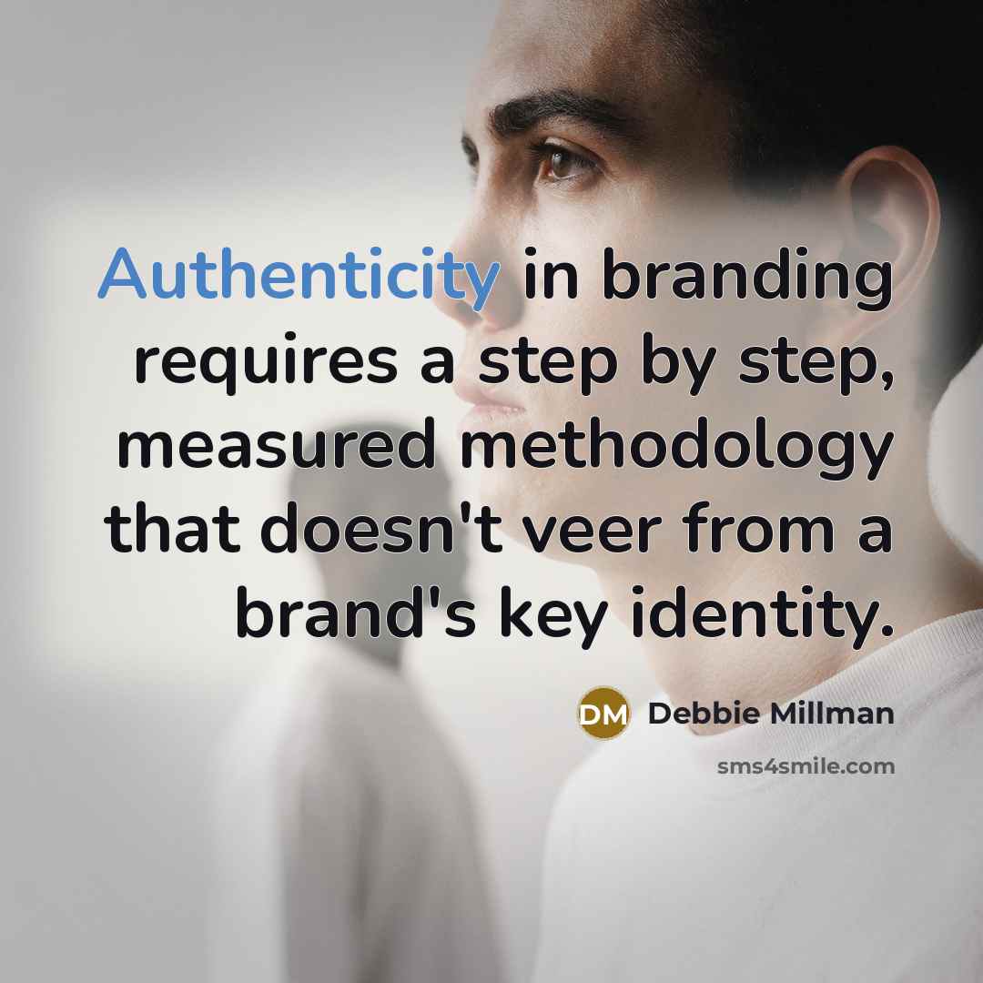“Authenticity in branding requires a step by step, measured methodology that doesn't veer from a brand's key identity.” quote by Debbie Millman