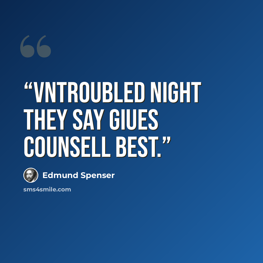“Vntroubled night they say giues counsell best.” quote by Edmund Spenser