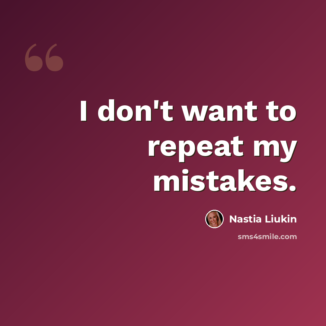 “I don't want to repeat my mistakes.” quote by Nastia Liukin
