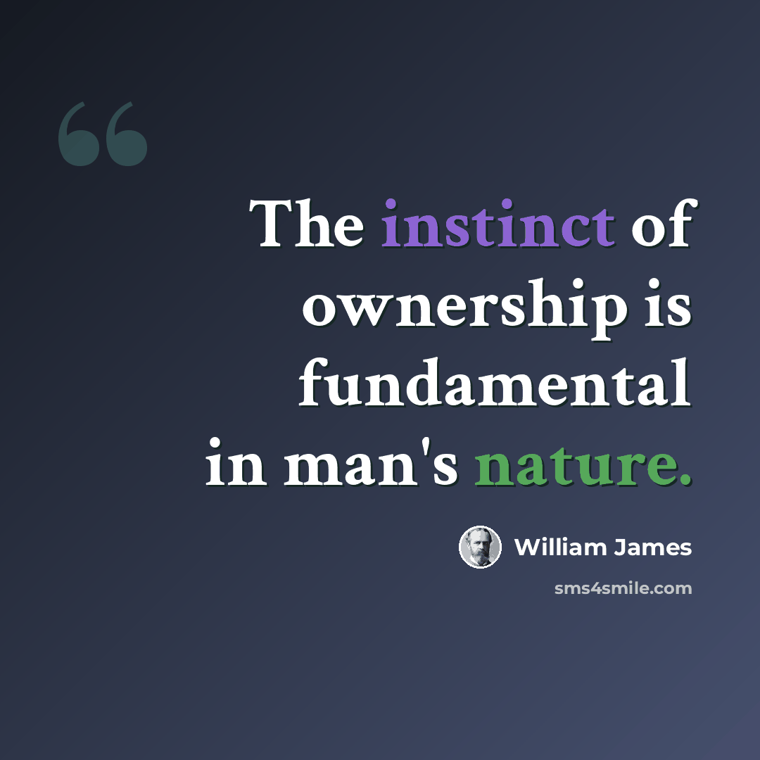 “The instinct of ownership is fundamental in man's nature.” quote by William James