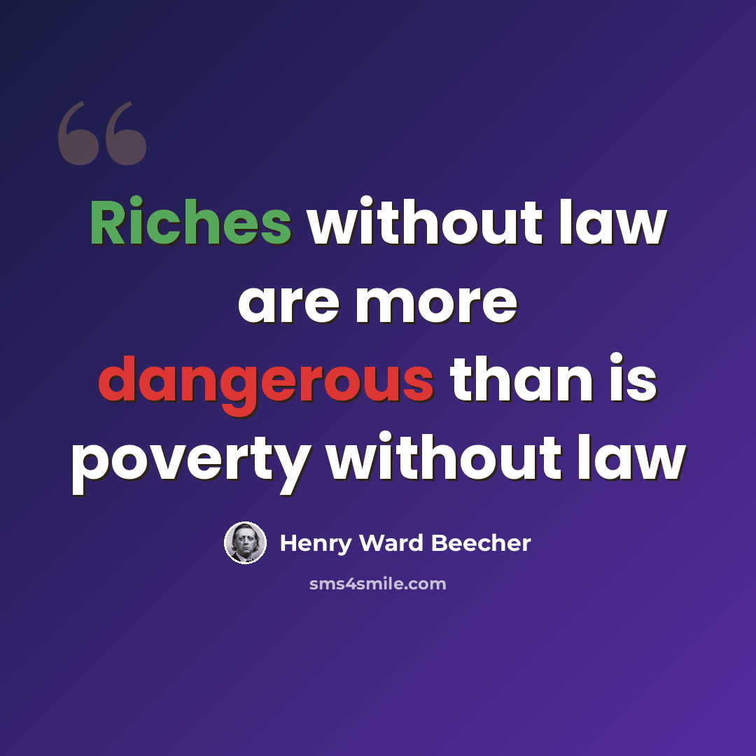 “Riches without law are more dangerous than is poverty without law” quote by Henry Ward Beecher
