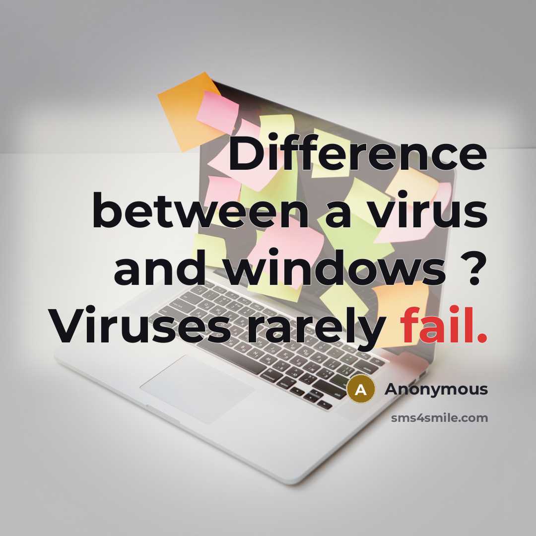 “Difference between a virus and windows ? Viruses rarely fail.” quote by Anonymous