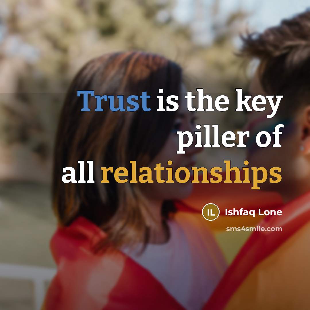 “Trust is the key piller of all relationships” quote by Ishfaq Lone