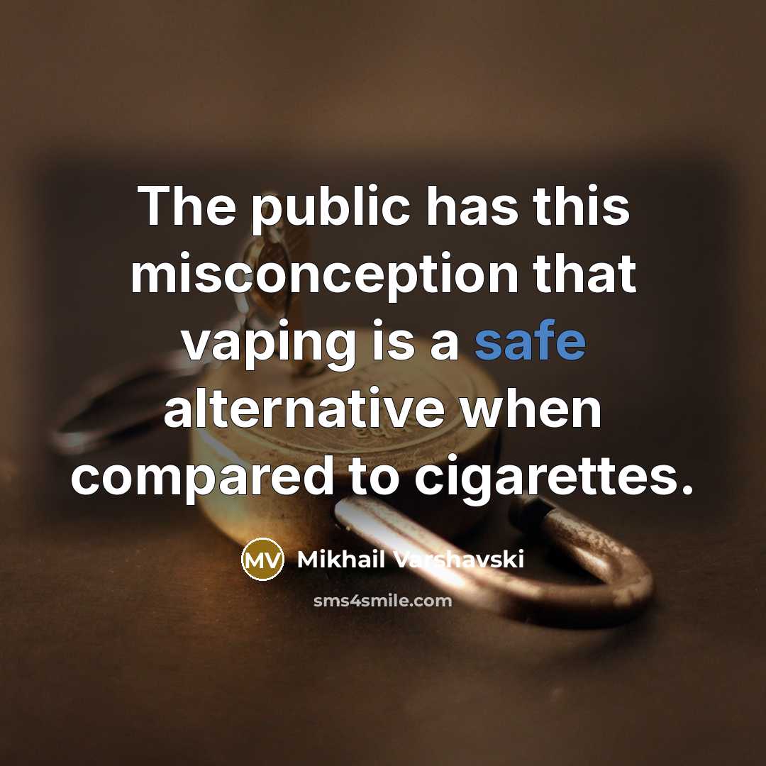 “The public has this misconception that vaping is a safe alternative when compared to cigarettes.” quote by Mikhail Varshavski