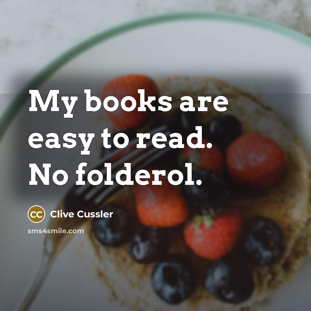 “My books are easy to read. No folderol.” quote by Clive Cussler