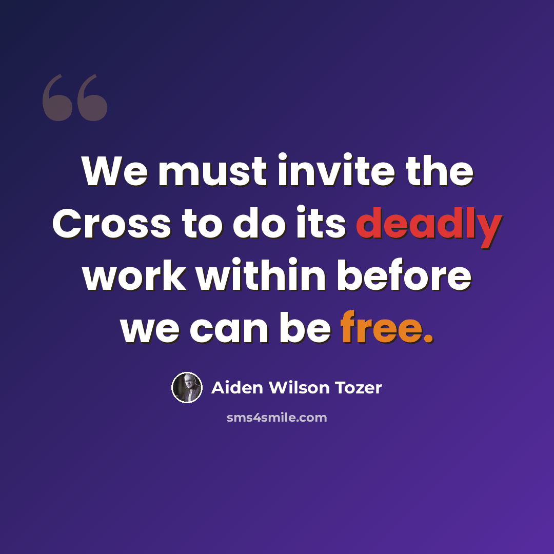 “We must invite the Cross to do its deadly work within before we can be free.” quote by Aiden Wilson Tozer
