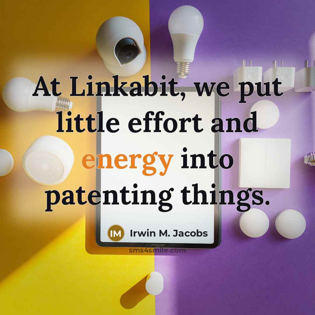 “At Linkabit, we put little effort and energy into patenting things.” quote by Irwin M. Jacobs