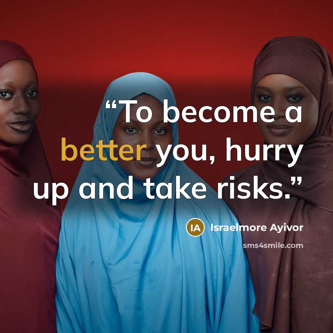 “To become a better you, hurry up and take risks.” quote by Israelmore Ayivor