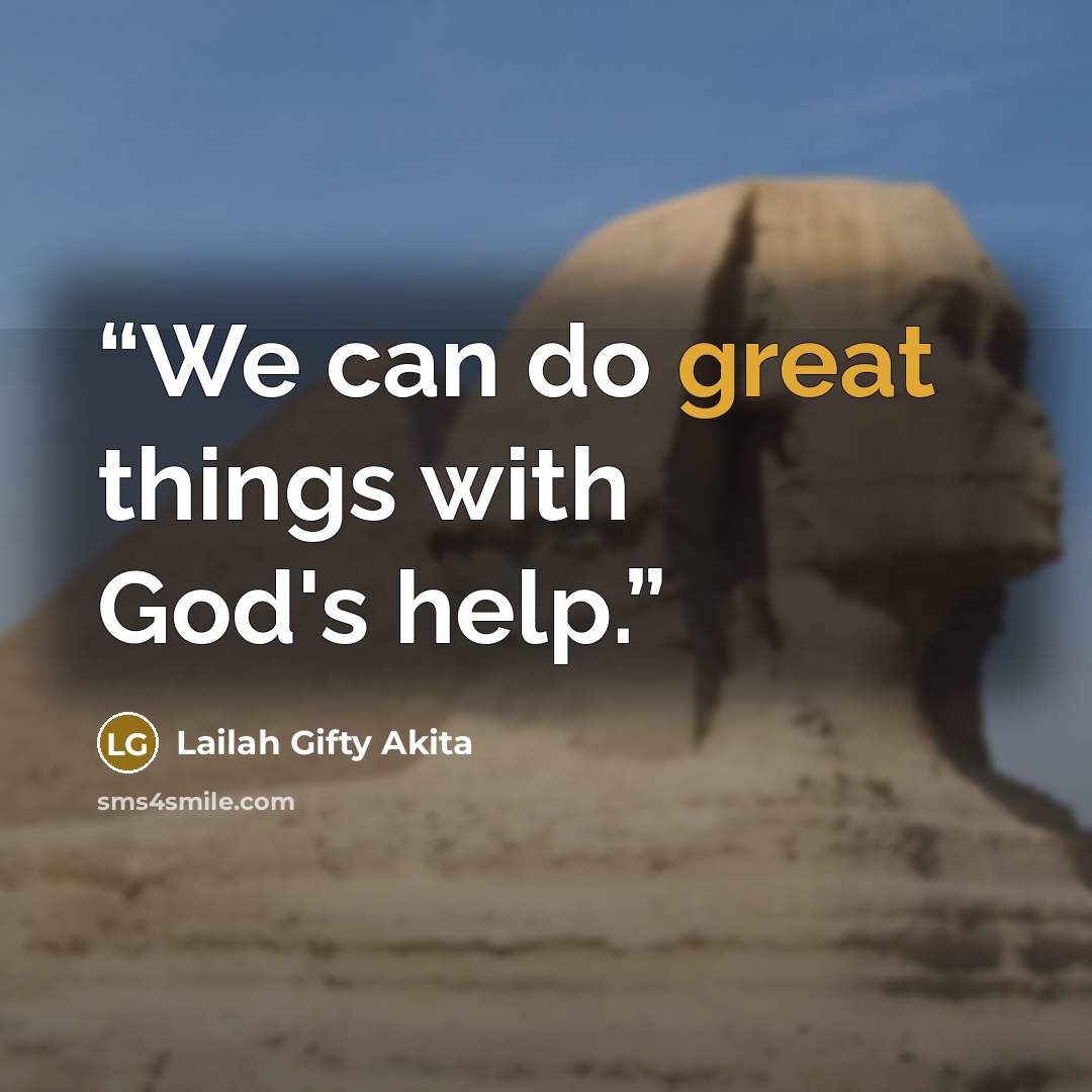 “We can do great things with God's help.” quote by Lailah Gifty Akita