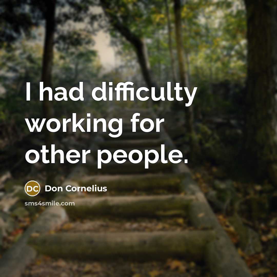 “I had difficulty working for other people.” quote by Don Cornelius
