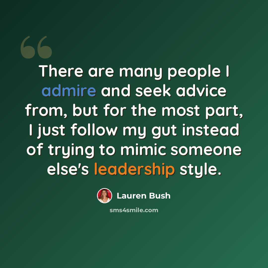 “There are many people I admire and seek advice from, but for the most part, I just follow my gut instead of trying to mimic someone else's leadership style.” quote by Lauren Bush