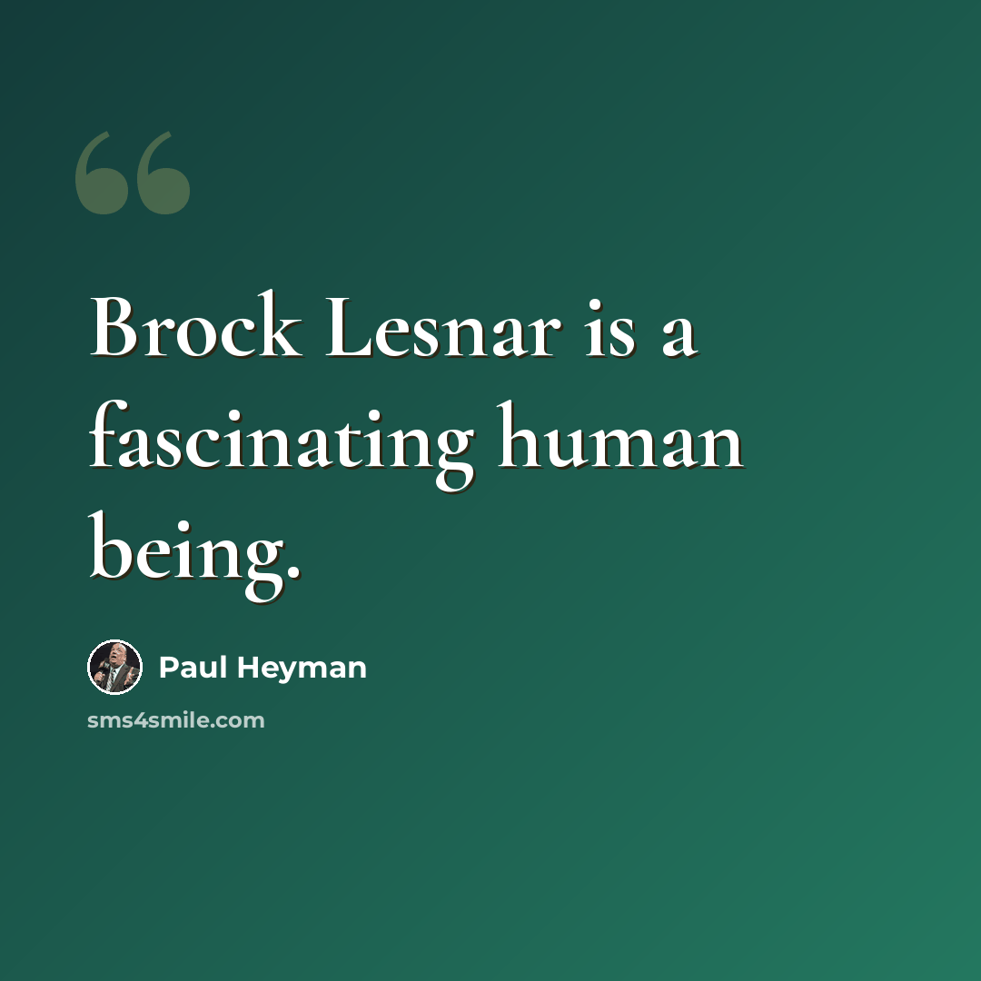 “Brock Lesnar is a fascinating human being.” quote by Paul Heyman