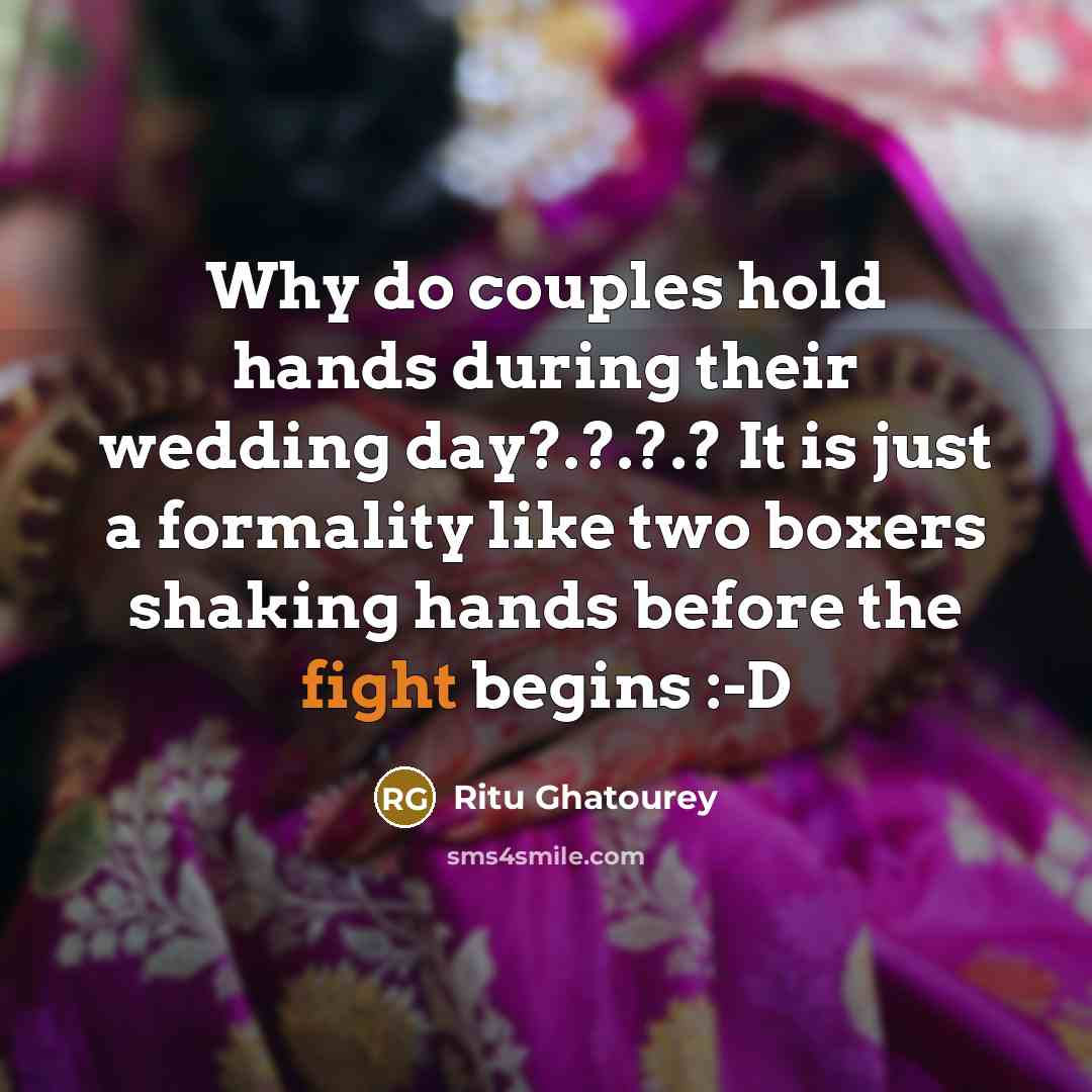 “Why do couples hold hands during their wedding day?.?.?.? It is just a formality like two boxers shaking hands before the fight begins :-D” quote by Ritu Ghatourey