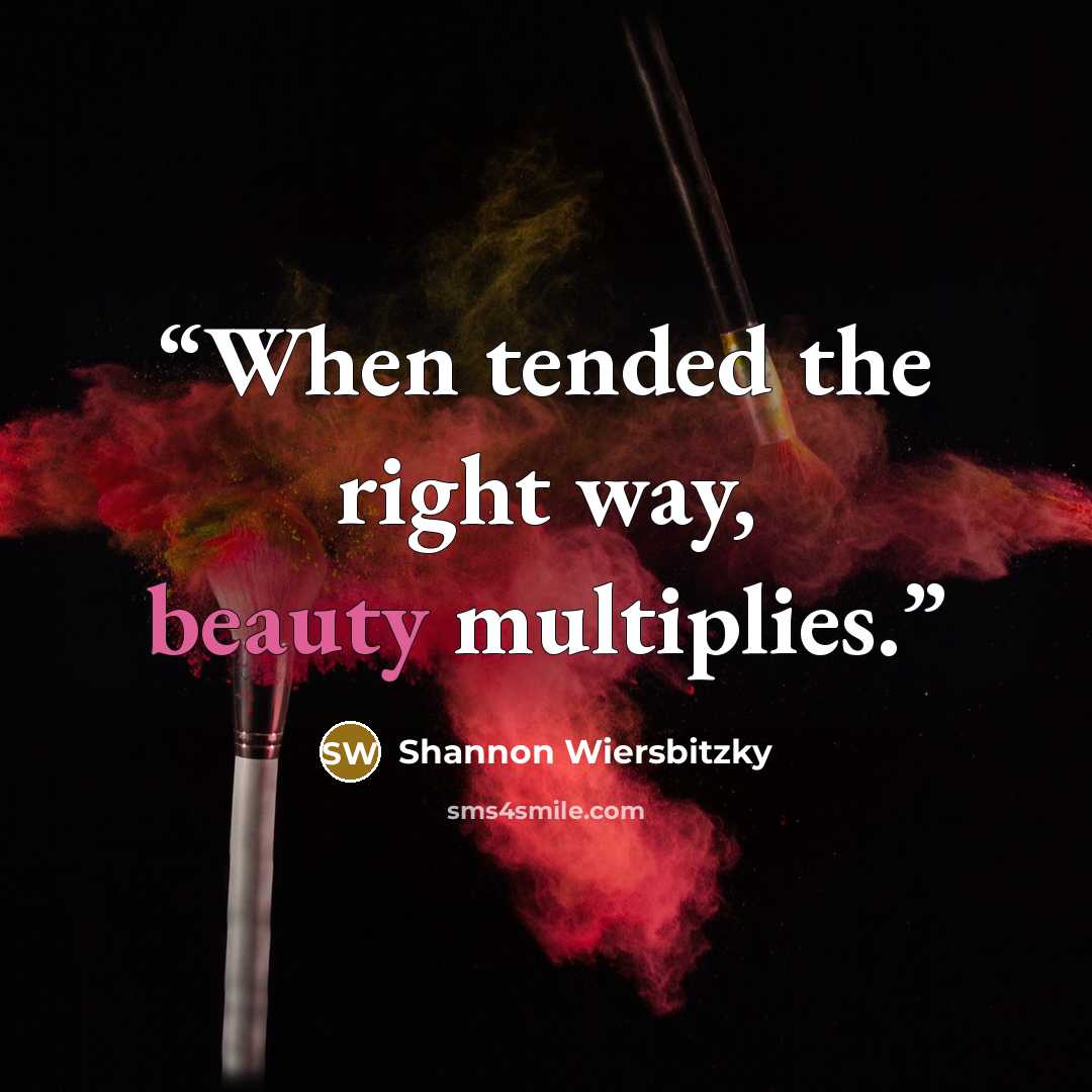 “When tended the right way, beauty multiplies.” quote by Shannon Wiersbitzky