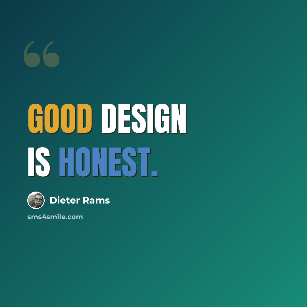 “Good design is honest.” quote by Dieter Rams