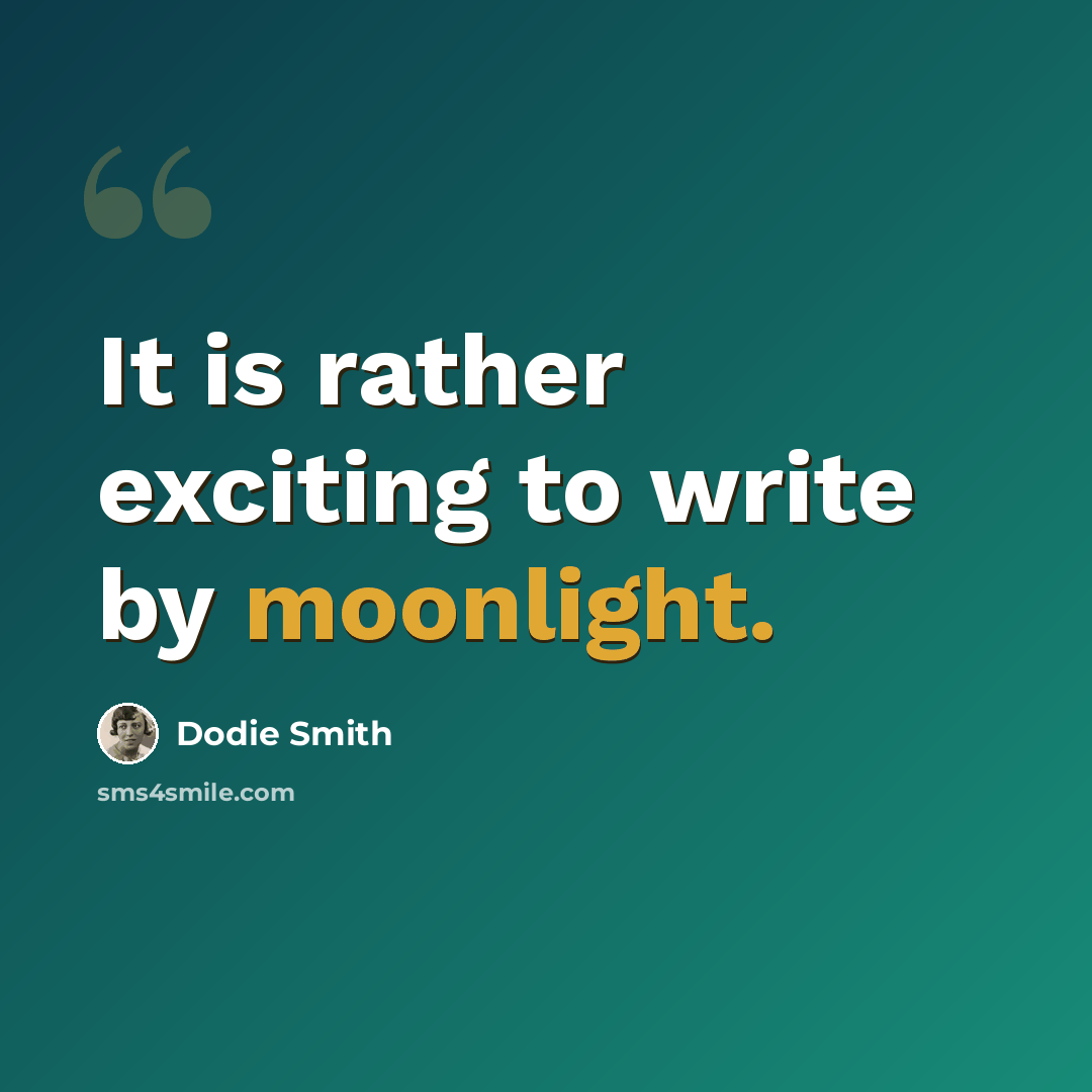 “It is rather exciting to write by moonlight.” quote by Dodie Smith
