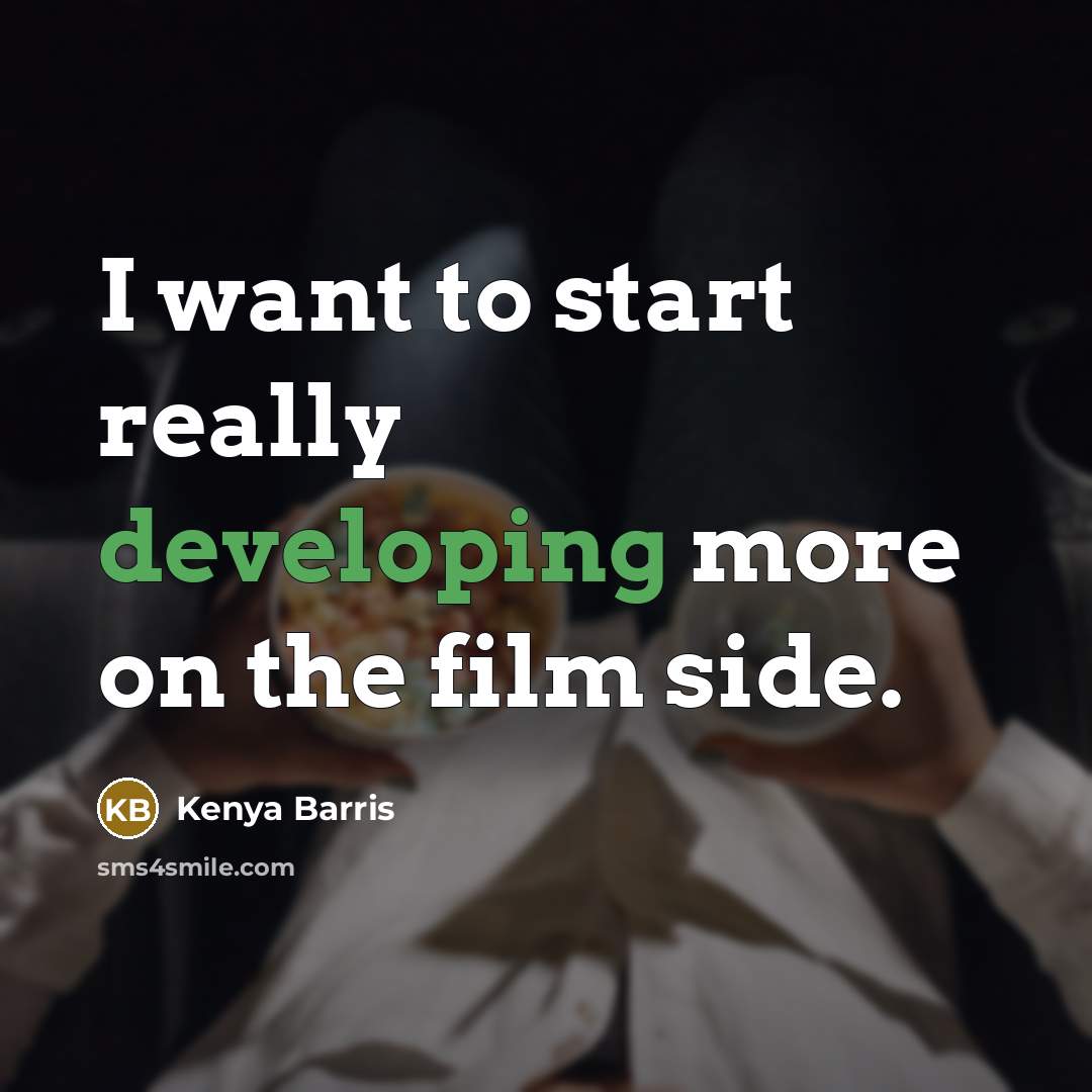 “I want to start really developing more on the film side.” quote by Kenya Barris