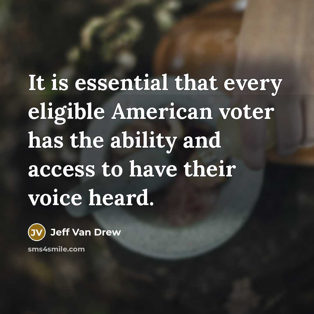 “It is essential that every eligible American voter has the ability and access to have their voice heard.” quote by Jeff Van Drew