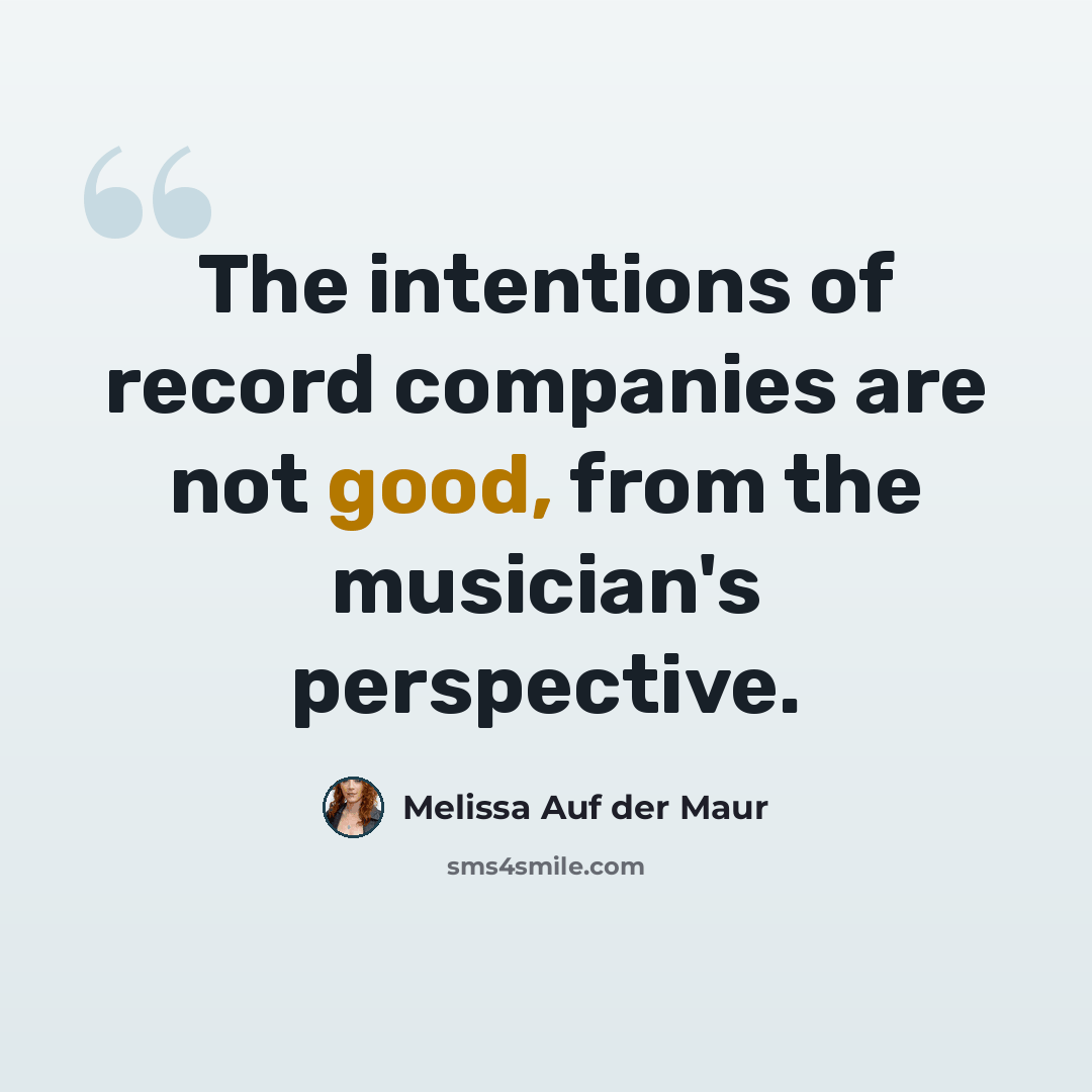 “The intentions of record companies are not good, from the musician's perspective.” quote by Melissa Auf der Maur