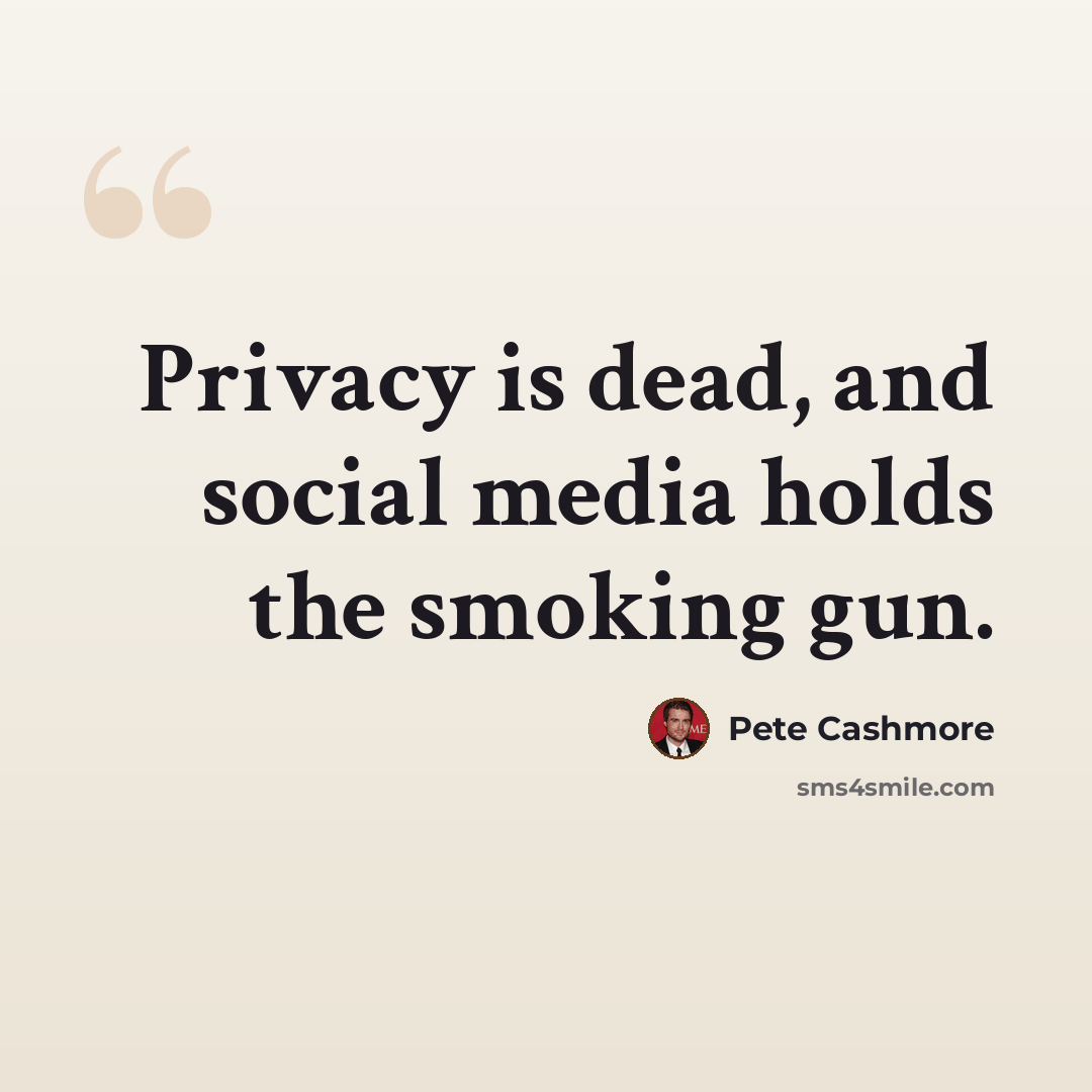 “Privacy is dead, and social media holds the smoking gun.” quote by Pete Cashmore