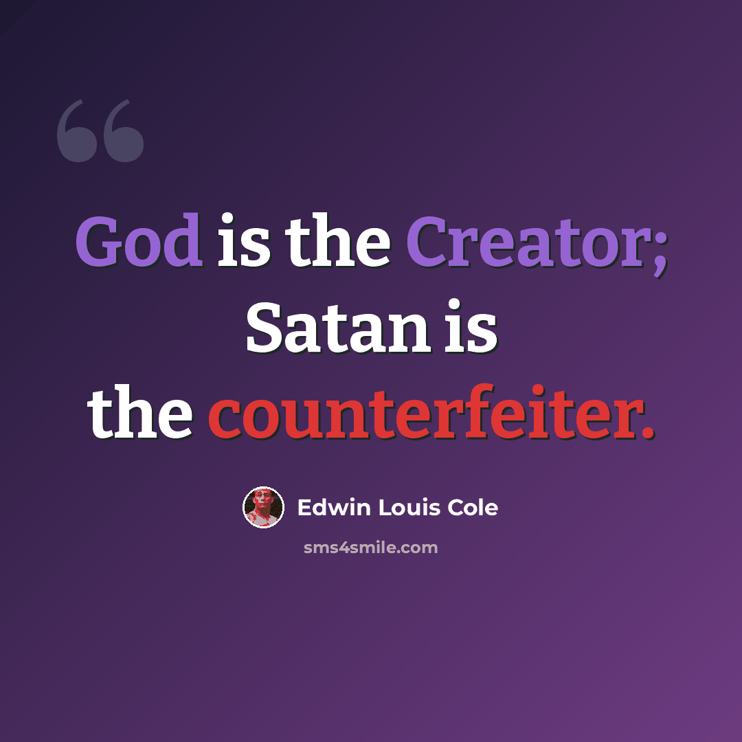 “God is the Creator; Satan is the counterfeiter.” quote by Edwin Louis Cole