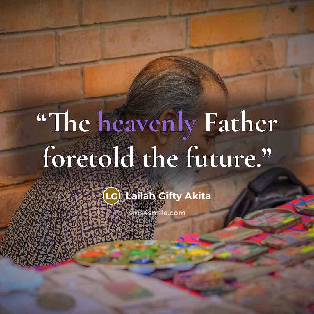 “The heavenly Father foretold the future.” quote by Lailah Gifty Akita