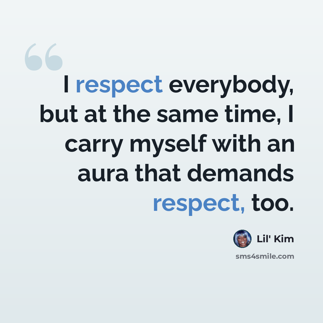 “I respect everybody, but at the same time, I carry myself with an aura that demands respect, too.” quote by Lil' Kim
