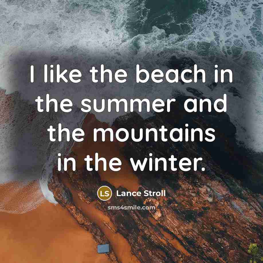 “I like the beach in the summer and the mountains in the winter.” quote by Lance Stroll
