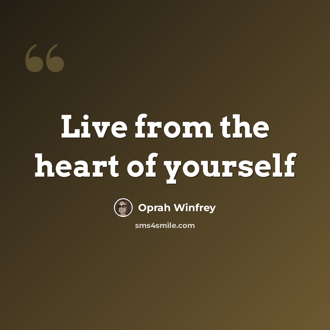 “Live from the heart of yourself” quote by Oprah Winfrey
