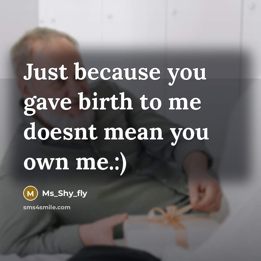 “Just because you gave birth to me doesnt mean you own me.:)” quote by Ms_Shy_fly