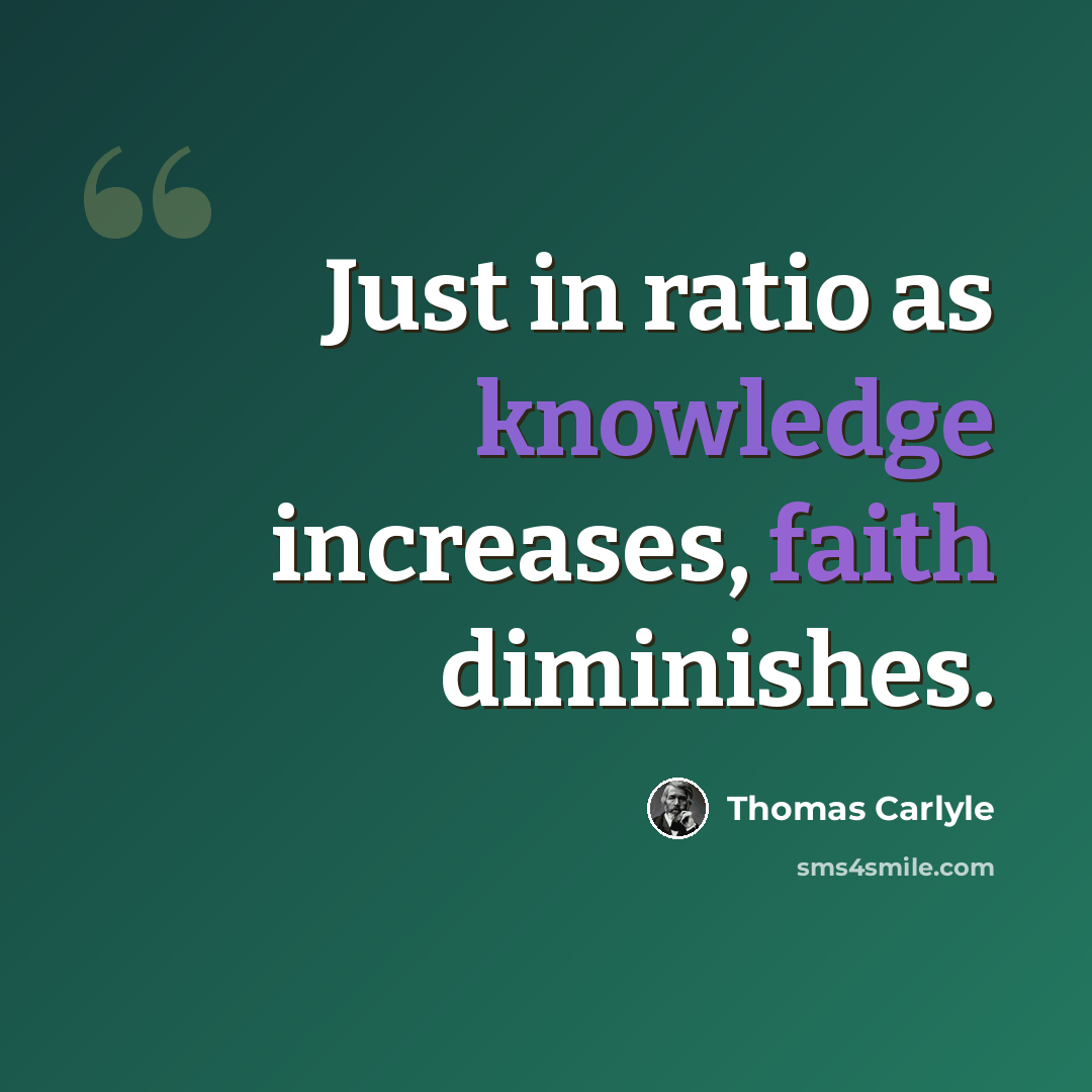 “Just in ratio as knowledge increases, faith diminishes.” quote by Thomas Carlyle