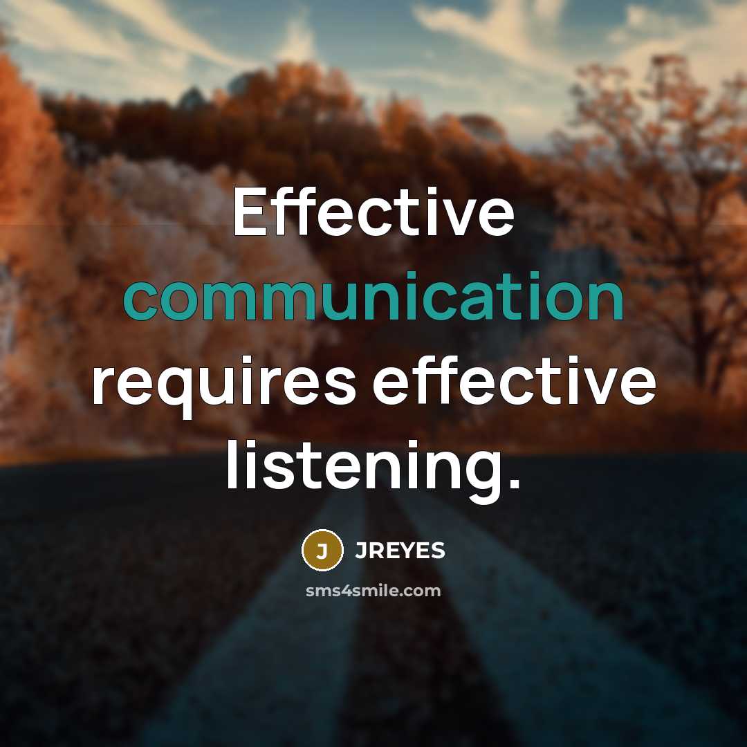 “Effective communication requires effective listening.” quote by JREYES