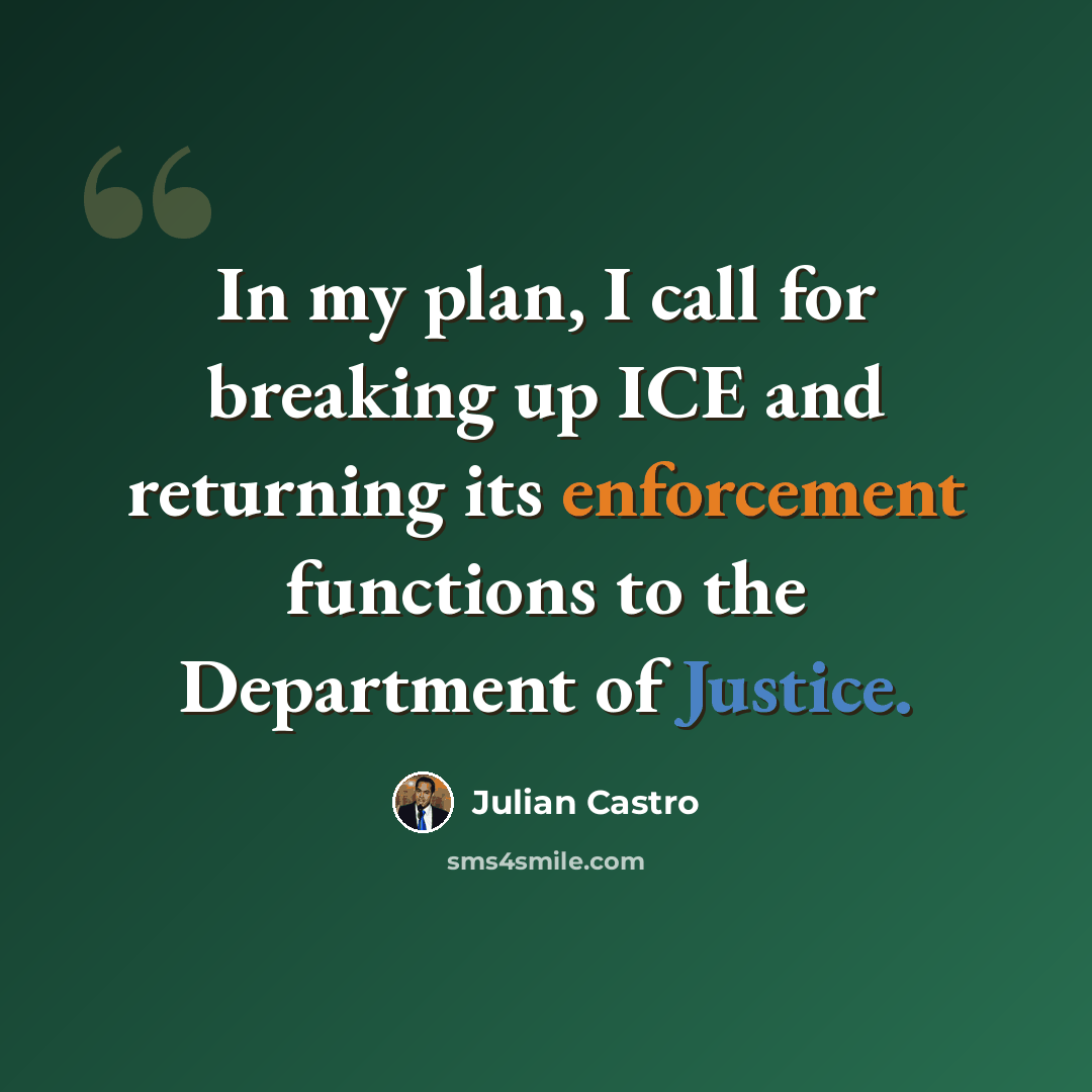 “In my plan, I call for breaking up ICE and returning its enforcement functions to the Department of Justice.” quote by Julian Castro