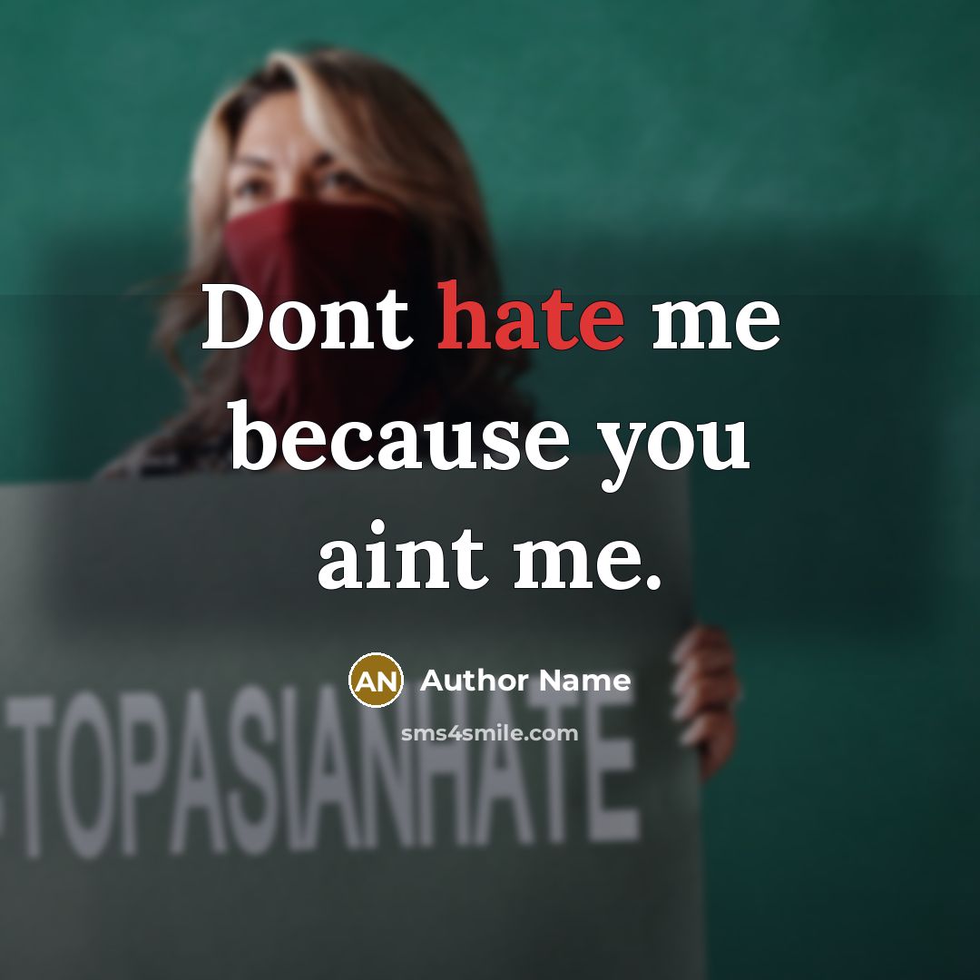 “Dont hate me because you aint me.” quote by Author Name