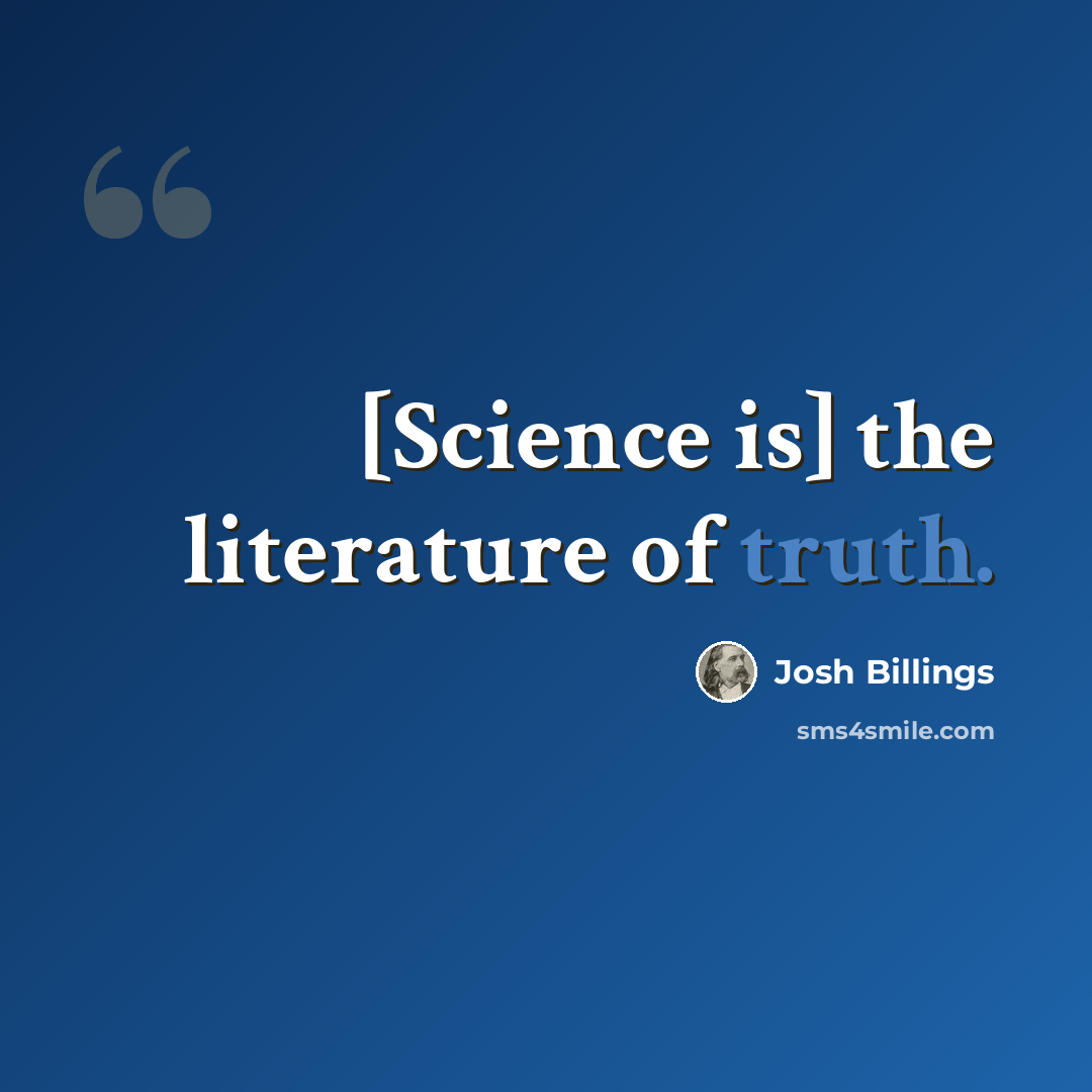 “[Science is] the literature of truth.” quote by Josh Billings