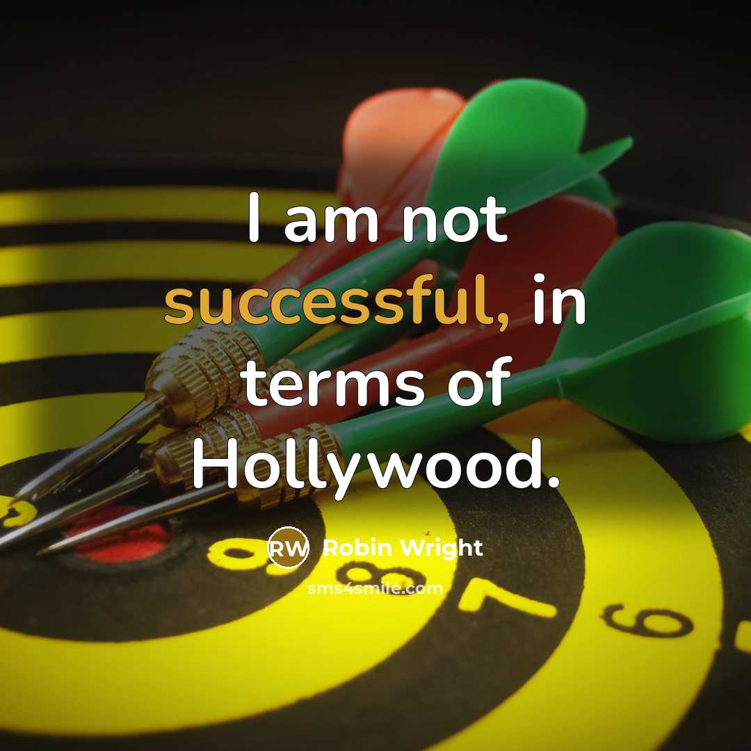 “I am not successful, in terms of Hollywood.” quote by Robin Wright