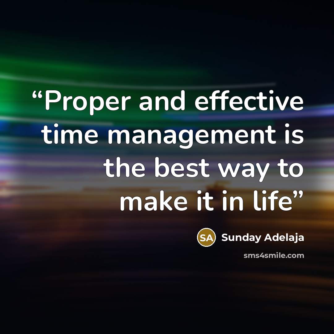 “Proper and effective time management is the best way to make it in life” quote by Sunday Adelaja