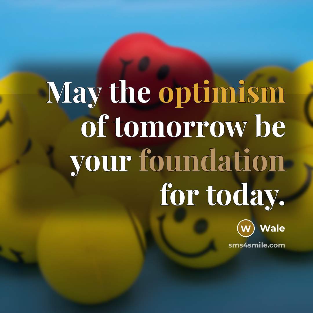 “May the optimism of tomorrow be your foundation for today.” quote by Wale